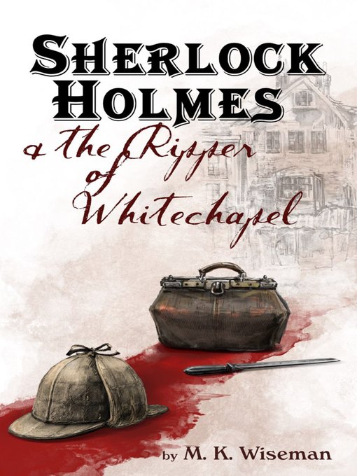 Title details for Sherlock Holmes & the Ripper of Whitechapel by M. K. Wiseman - Available